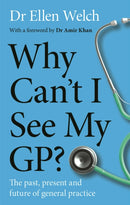 Why Can't I See My GP? : The Past, Present and Future of General Practice-9781915279460