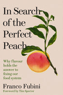 In Search of the Perfect Peach : Why flavour holds the answer to fixing our food system-9781915294296