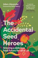 The Accidental Seed Heroes : Growing a delicious food future for all of us-9781915294432