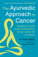 The Ayurvedic Approach to Cancer : Engaging your body's powerful healing abilities through mindset, diet and lifestyle-9781915294487