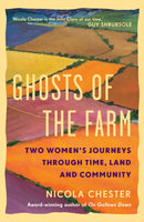 Ghosts of the Farm : Two Women's Journeys Through Time, Land and Community-9781915294678