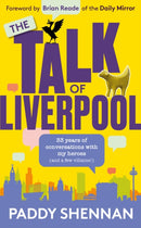The Talk Of Liverpool : 33 years of conversations with my heroes (and some villains!)-9781915306067