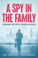 A Spy In The Family : An Incredible True Story of Espionage and Betrayal-9781915306975