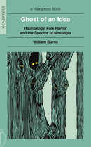 Ghost of an Idea : Hauntology, Folk Horror, and the Spectre of Nostalgia-9781915316318