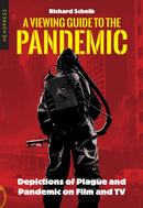A Viewing Guide to the Pandemic : Depictions of Plague and Pandemic on Film and TV-9781915316394