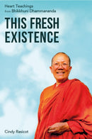 This Fresh Existence : Heart Teachings from Bhikkhuni Dhammananda-9781915342317