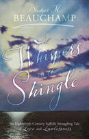 Whispers in the Shingle : An Eighteenth-Century Suffolk Smuggling Tale of Love and Lawlessness-9781915352842