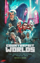 Counterfeit Worlds : The Cinematic Universes of Philip K. Dick-9781915359032