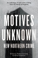 Motives Unknown : An anthology of new crime writing from the North of England-9781915368911