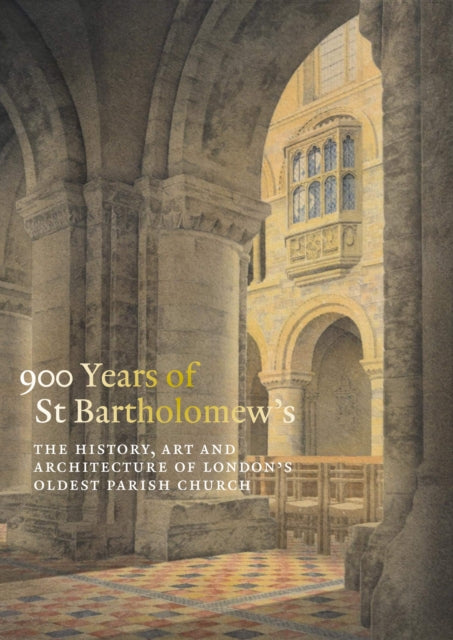 900 Years of St Bartholomew the Great : The History, Art and Architecture of London's Oldest Parish Church-9781915401038