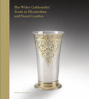 The Wider Goldsmiths' Trade in Elizabethan and Stuart London : The Wider Goldsmiths' Trade in Elizabethan and Stuart London-9781915401076