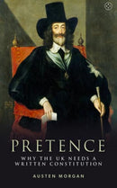 Pretence: Why The UK Needs A Written Constitution-9781915406156