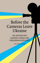 Before the Cameras Leave Ukraine: : An Anthology Raising Funds for Ukrainian Refugees-9781915406323