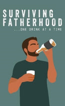 Surviving Fatherhood One Drink at a Time : Funny Parenting Gift Book-9781915410214