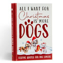 All I Want For Christmas Is More Dogs Gift Book : Festive Quotes For Dog Lovers-9781915410412
