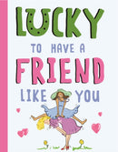 Lucky To Have a Friend Like You
