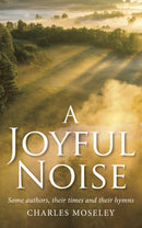Joyful Noise : Some authors, their times and their hymns-9781915412157
