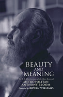 Beauty and Meaning : The T. S. Eliot Lectures of the Most Reverend Anthony Bloom-9781915412195