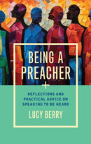 Being a Preacher : Reflections and practical advice on speaking to be heard-9781915412348