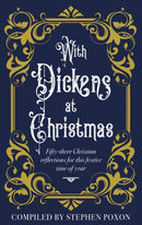 With Dickens at Christmas : 52 Daily Readings for Christians for this festive season of year-9781915412850