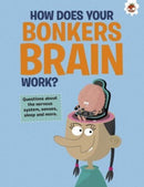 The Curious Kid's Guide To The Human Body: HOW DOES YOUR BONKERS BRAIN WORK? : STEM-9781915461681