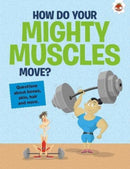 The Curious Kid's Guide To The Human Body: HOW DO YOUR MIGHTY MUSCLES MOVE? : STEM-9781915461698