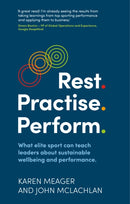 Rest. Practise. Perform. : What elite sport can teach leaders about sustainable wellbeing and performance-9781915483270