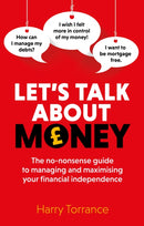 Let's Talk About Money : The no-nonsense guide to managing and maximising your financial independence-9781915483355