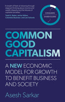 Common Good Capitalism : A new economic model for growth to benefit business and society-9781915483553