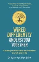 Wired Differently, Understood Together : Creating neuroinclusive environments at work and in life-9781915483720