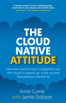 The Cloud Native Attitude : How the world's best companies use the cloud to speed up, scale up and find product market fit-9781915483799