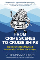 From Crime Scenes to Cruise Ships : Navigating life's troubled waters with resilience and hope-9781915483812