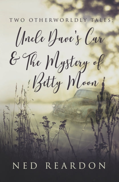 Two Otherworldly Tales: Uncle Dave's Car & The Mystery of Betty Moon-9781915494627