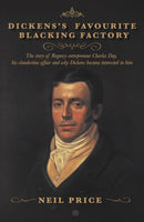 Dickens's Favourite Blacking Factory : The story of Regency entrepreneur Charles Day, his clandestine affair and why Charles Dickens became interested in him-9781915494689