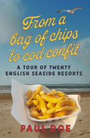 From a bag of chips to cod confit : a tour of twenty English seaside resorts-9781915494719