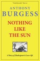 Nothing Like the Sun: A Story of Shakespeare''s Love-Life