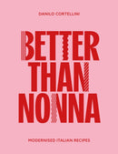 Better Than Nonna : Modernised Italian Recipes-9781915538277