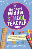 The Smart Middle School Teacher : Essential Classroom Management, Behavior, Discipline and Teaching Tips for Educators-9781915542151