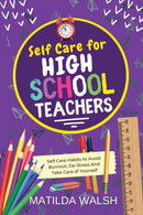 Self Care for High School Teachers : 37 Habits to Avoid Burnout, De-Stress And Take Care of Yourself | The Educators Handbook Gift-9781915542168