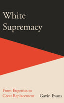 White Supremacy : From Eugenics to Great Replacement-9781915563064