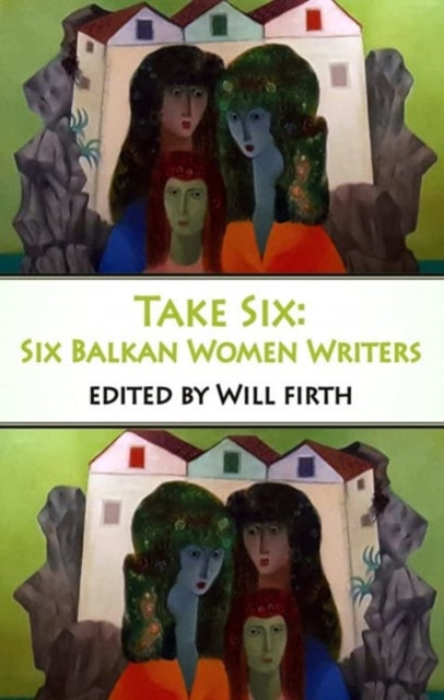 Take Six: Six Balkan Women Writers-9781915568120