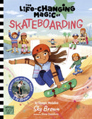 The Life Changing Magic of Skateboarding : A Beginner's Guide with Olympic Medalist Sky Brown - Winner of the Children's Sports Book of the Year Award 2025-9781915569257
