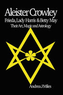 Aleister Crowley, Frieda, Lady Harris & Betty May : Their Art, Magic & Astrology-9781915580016