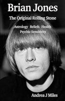 Brian Jones The Original Rolling Stone : Astrology, Beliefs, Health & Psychic Sensitivity.-9781915580191