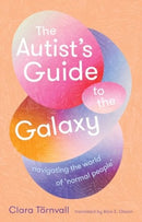 The Autist's Guide to the Galaxy : navigating the world of `normal people'-9781915590879