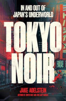 Tokyo Noir : in and out of Japan's underworld-9781915590893