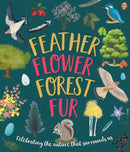 Feather, Flower, Forest, Fur : Celebrating The Nature That Surrounds Us-9781915613547
