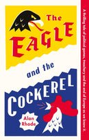 The Eagle and the Cockerel : A thrilling tale of political games, treachery and the end of Europe as we know it-9781915635167
