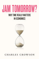 Jam Tomorrow? : Why time really matters in economics-9781915635624