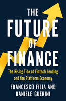The Future of Finance : The Rising Tide of Fintech Lending and the Platform Economy-9781915635815